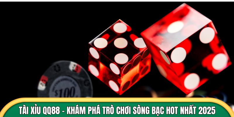 Tài Xỉu QQ88 - Khám Phá Trò Chơi Sòng Bạc Hot Nhất 2025