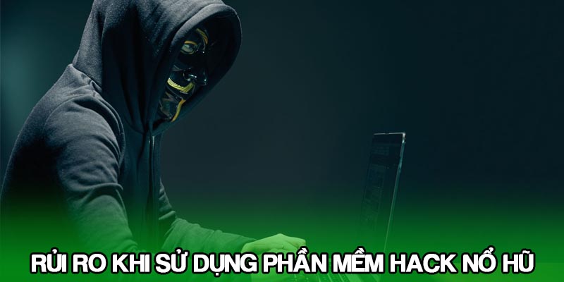 Có nhiều nguy cơ và rủi ro khi sử dụng phần mềm hack trò chơi slot