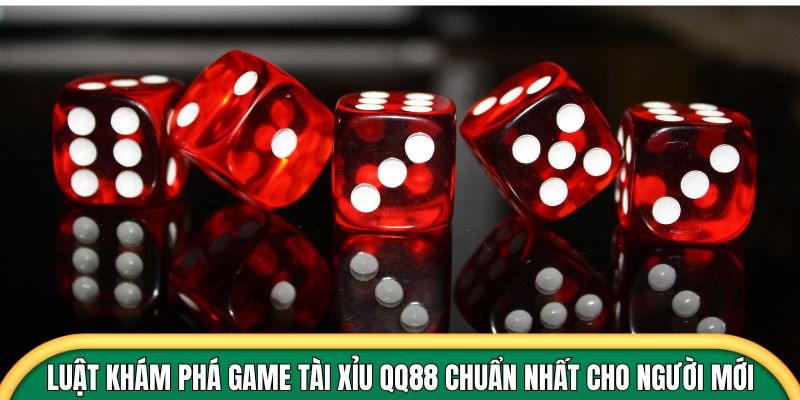 Luật khám phá game tài xỉu QQ88 chuẩn nhất cho người mới