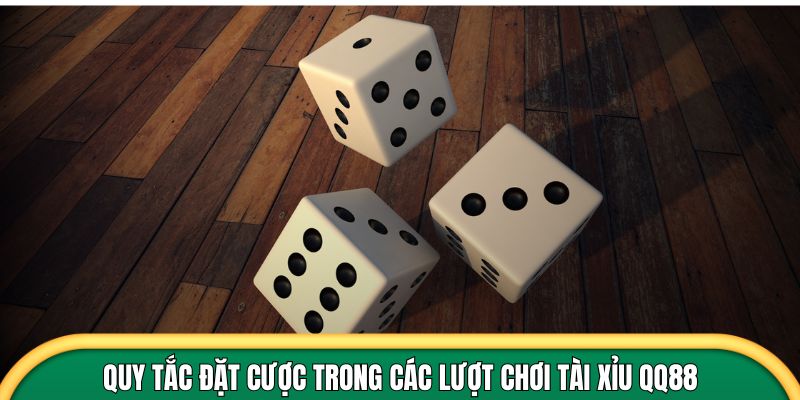 Quy tắc đặt cược trong các lượt chơi tài xỉu QQ88